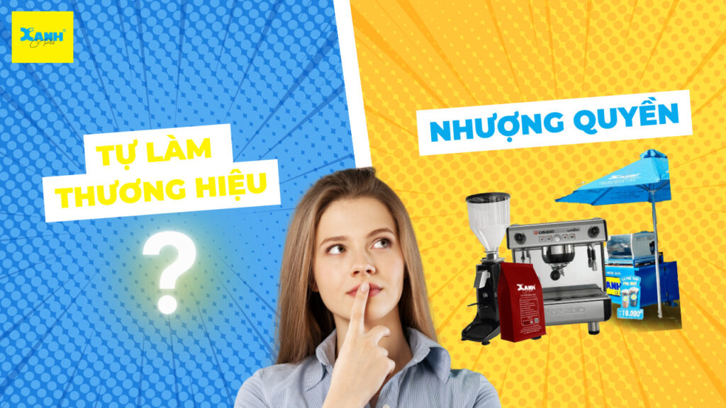 Tự làm thương hiệu hay nhượng quyền? Tự làm thương hiệu hay nhượng quyền?