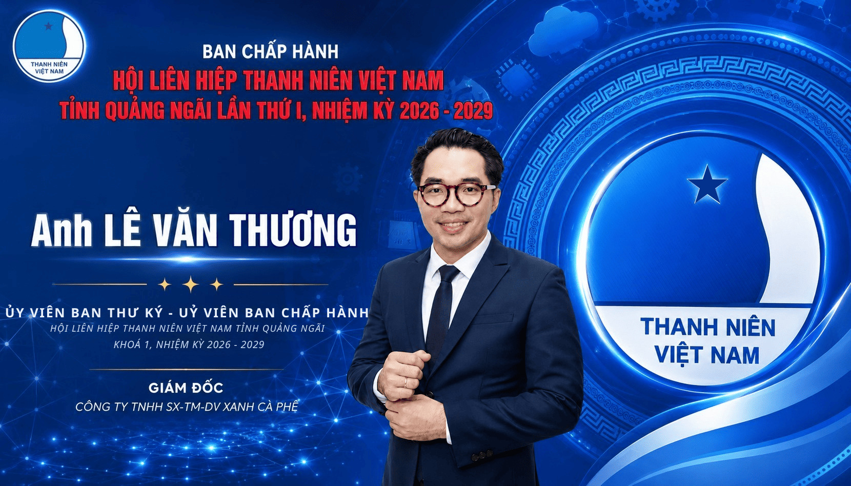 Chúc mừng anh Lê Văn Thương – CEO & Founder Xanh Cà Phê được tín nhiệm hiệp thương bầu vào Ban Thư ký Hội LHTN Việt Nam tỉnh Quảng Ngãi khóa I, nhiệm kỳ 2026–2029.